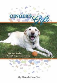 Hardcover Ginger's Gift: Hope & Healing Through Dog Companionship Book