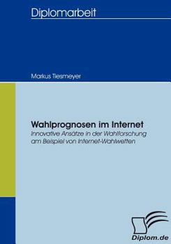 Paperback Wahlprognosen im Internet: Innovative Ansätze in der Wahlforschung am Beispiel von Internet-Wahlwetten [German] Book