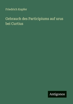 Paperback Gebrauch des Participiums auf urus bei Curtius [German] Book