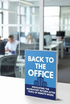 Paperback Back to the Office: Navigating the Mandatory Return After Years of Remote Work Book