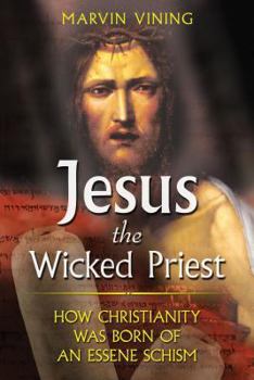 Paperback Jesus the Wicked Priest: How Christianity Was Born of an Essene Schism Book