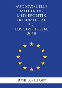 Paperback Audiovisuelle medier og mediepolitik (Resuméer af EU-lovgivningen) 2018 [Danish] Book