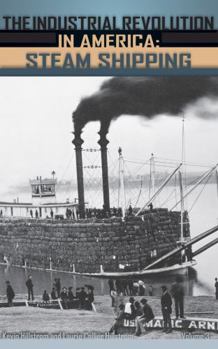 The Industrial Revolution in America: Iron and Steel Railroads Steam Shipping