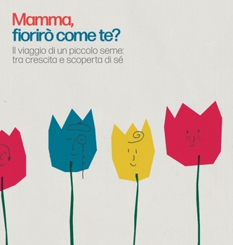 Hardcover Mamma, fiorirò come te?: Il viaggio di un piccolo seme: tra crescita e scoperta di sé [Italian] Book