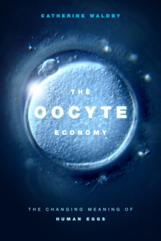 Hardcover The Oocyte Economy: The Changing Meaning of Human Eggs Book