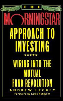 Hardcover The Morningstar Approach to Investing: Wiring Into the Mutual Fund Revolution Book