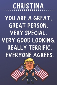 Paperback Christina You Are A Great Great Person Very Special: Donald Trump Notebook Journal Gift for Christina / Diary / Unique Greeting Card Alternative Book