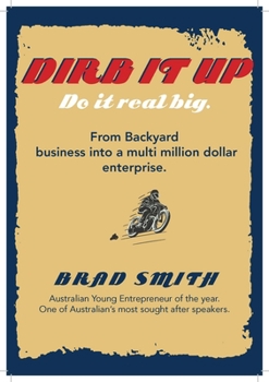 Paperback Dirb It Up! Do It Real Big!: From Backyard Business Into a Multi-Million Dollar Enterprise Book