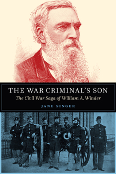 Hardcover The War Criminal's Son: The Civil War Saga of William A. Winder Book