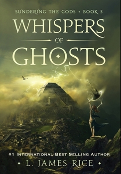 Whispers of Ghosts : Sundering the Gods Book 3 - Book #3 of the Sundering the Gods