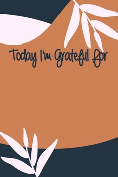 Paperback Today I'm Grateful For: A 90 days challenge to help you be more grateful for what you have Book