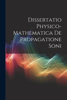 Paperback Dissertatio Physico-Mathematica De Propagatione Soni [Latin] Book