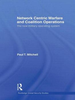 Hardcover Network Centric Warfare and Coalition Operations: The New Military Operating System Book
