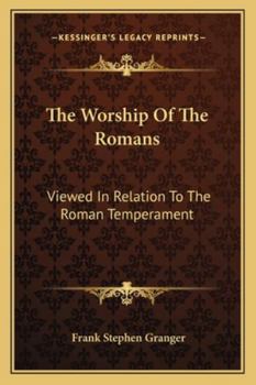 The Worship of the Romans: Viewed in Relation to the Roman Temperament