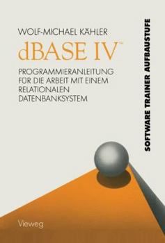 Paperback dBASE IV (Tm): Programmieranleitung Für Die Arbeit Mit Einem Relationalen Datenbanksystem [German] Book