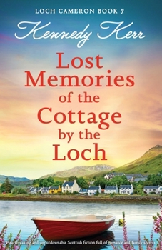 Lost Memories of the Cottage by the Loch: Heartbreaking and unputdownable Scottish fiction full of romance and family secrets (Loch Cameron)
