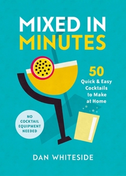 Hardcover Mixed in Minutes: 50 Quick and Easy Cocktails to Make at Home Book