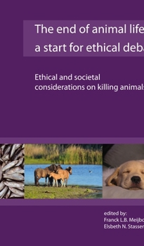 Hardcover The End of Animal Life: A Start for Ethical Debate: Ethical and Societal Considerations on Killing Animals Book