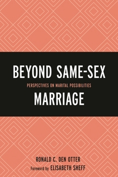 Paperback Beyond Same-Sex Marriage: Perspectives on Marital Possibilities Book