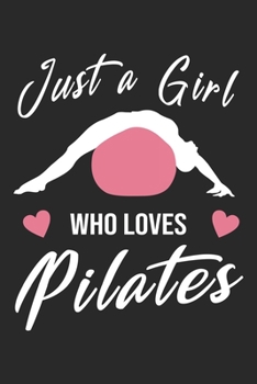 Just A Girl Who Loves Pilates: Pilates Notebook Blank Line Pilates Yoga Journal Lined with Lines 6x9 120 Pages Checklist Record Book Take Notes Gift ... Gift for Pilates Lover Coach Trainer Sports