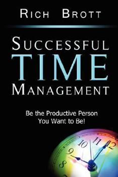 Paperback Successful Time Management: Be the Productive Person You Want to Be! Book