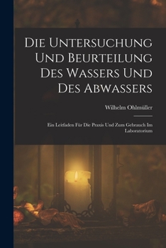 Paperback Die Untersuchung Und Beurteilung Des Wassers Und Des Abwassers: Ein Leitfaden Für Die Praxis Und Zum Gebrauch Im Laboratorium [German] Book