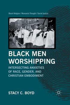 Paperback Black Men Worshipping: Intersecting Anxieties of Race, Gender, and Christian Embodiment Book
