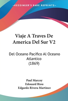 Paperback Viaje A Traves De America Del Sur V2: Del Oceano Pacifico Al Oceano Atlantico (1869) [Spanish] Book