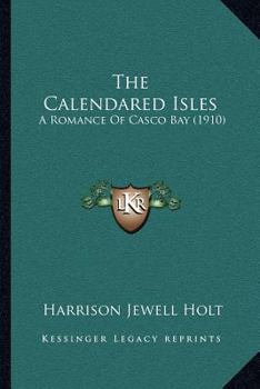 Paperback The Calendared Isles: A Romance Of Casco Bay (1910) Book