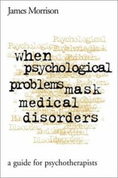 Paperback When Psychological Problems Mask Medical Disorders, First Edition: A Guide for Psychotherapists Book