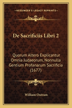 Paperback De Sacrificiis Libri 2: Quorum Altero Explicantur Omnia Judaeorum, Nonnulla Gentium Profanarum Sacrificia (1677) [Latin] Book