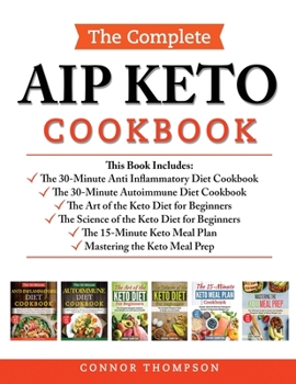 Paperback The Complete AIP Keto Cookbook: Includes: The Anti-Inflammatory Diet, The Autoimmune Diet, The Science of the Keto Diet, The Art of the Keto Diet, The Book