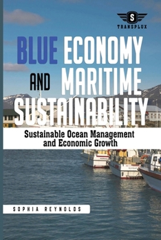 Paperback Blue Economy and Maritime Sustainability: Strategies for Sustainable Ocean Management and Economic Growth Book