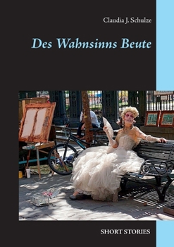 Des Wahnsinns Beute: Short Stories