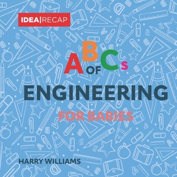 Paperback The ABCs of Engineering for Babies: The Basic Terms of Engineering for Children Book