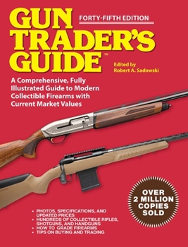 Paperback Gun Trader's Guide - Forty-Fifth Edition: A Comprehensive, Fully Illustrated Guide to Modern Collectible Firearms with Market Values Book