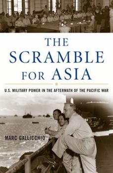 Paperback The Scramble for Asia: U.S. Military Power in the Aftermath of the Pacific War Book