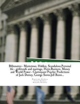 Paperback Billionaires - Mysterious, Hidden, Scandalous, Personal life - girlfriends and marriage, Heirs, Business, Money and World Power - Clairvoyant/Psychic Book