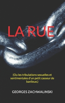 Paperback La rue: (Ou les tribulations sexuelles et sentimentales d'un petit casseur de banlieue.) [French] Book