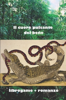 Paperback Il cuore pulsante del bene: libro-game + romanzo sulla foresta amazzonica [Italian] Book