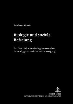 Biologie Und Soziale Befreiung: Zur Geschichte Des Biologismus Und Der Rassenhygiene in Der Arbeiterbewegung
