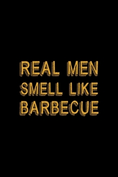 Paperback Real Men Smell Like Barbecue: Notebook Journal Composition Blank Lined Diary Notepad 120 Pages Paperback Black Solid BBQ Book