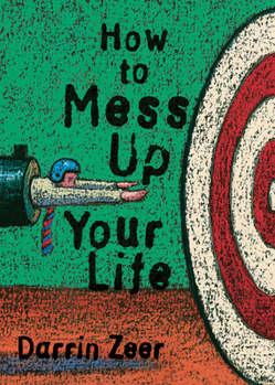 Paperback How to Mess Up Your Life!: One Lousy Day at a Time Book