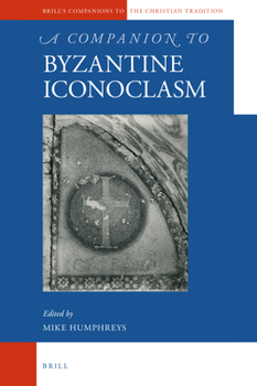 Hardcover A Companion to Byzantine Iconoclasm Book