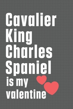 Paperback Cavalier King Charles Spaniel is my valentine: For Cavalier King Charles Spaniel Dog Fans Book