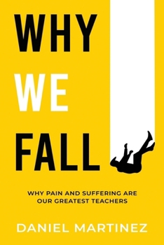 Paperback Why We Fall: Why Pain and Suffering Are Our Greatest Teachers Book