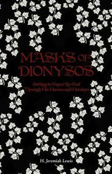 Paperback Masks of Dionysos: Getting to Know the God Through His Heroes and Heroines Book