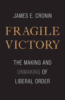 Hardcover Fragile Victory: The Making and Unmaking of Liberal Order Book