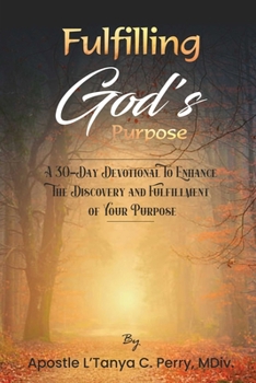 Paperback Fulfilling God Purpose: A 30-Day Devotional To Enhance The Discovery and Fulfillment of Your Purpose Book