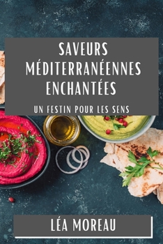 Paperback Saveurs Méditerranéennes Enchantées: Un Festin pour les Sens [French] Book